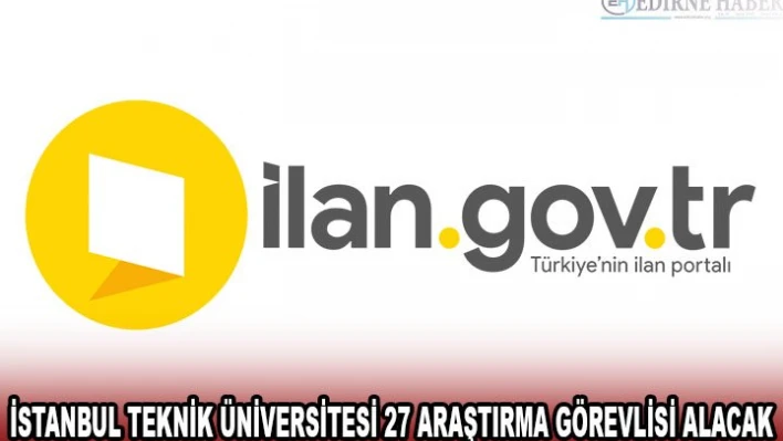 İSTANBUL TEKNİK ÜNİVERSİTESİ 27 ARAŞTIRMA GÖREVLİSİ ALACAK