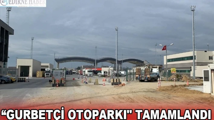 'Gurbetçi otoparkı' tamamlandı