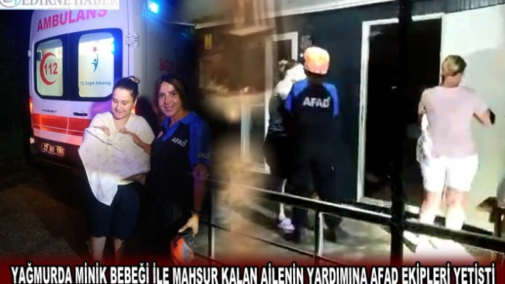 Yağmurda minik bebeği ile mahsur kalan ailenin yardımına AFAD ekipleri yetişti