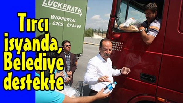 Tırcı isyanda, Belediye destekte