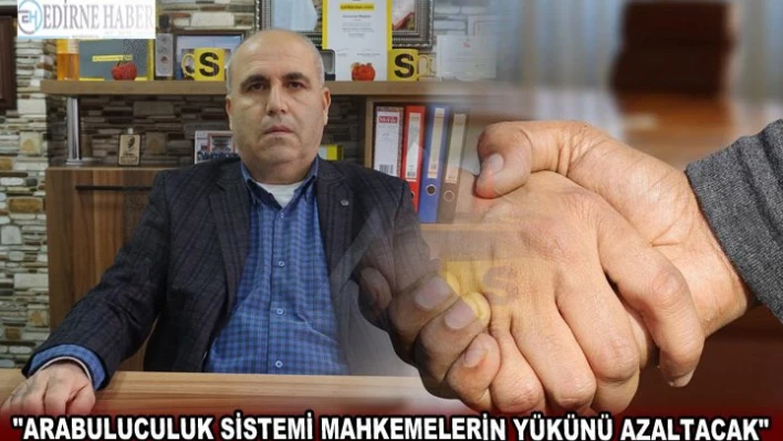 'Arabuluculuk sistemi mahkemelerin yükünü azaltacak'