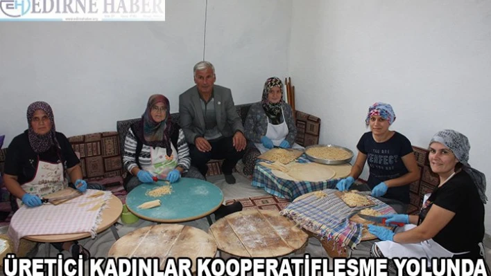 Üretici kadınlar kooperatifleşme yolunda