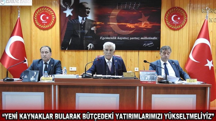 'Yeni kaynaklar bularak bütçedeki yatırımlarımızı yükseltmeliyiz'
