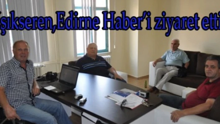  Işıkseren, Edirne Haber'i ziyaret etti