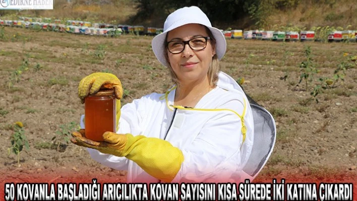 50 KOVANLA BAŞLADIĞI ARICILIKTA KOVAN SAYISINI KISA SÜREDE İKİ KATINA ÇIKARDI