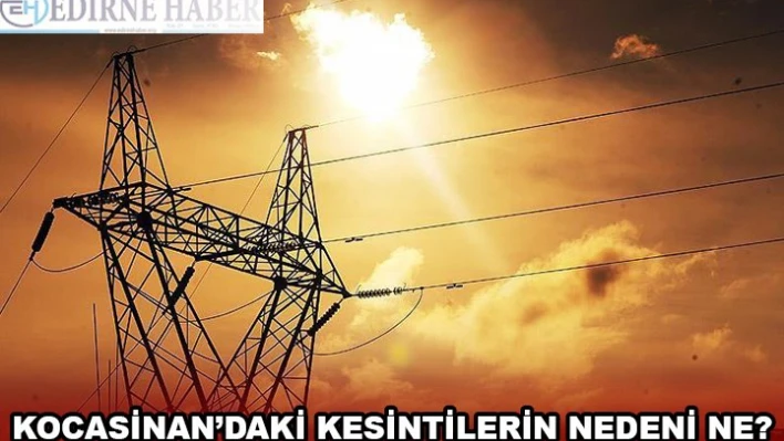 KOCASİNAN'DAKİ KESİNTİLERİN NEDENİ NE?