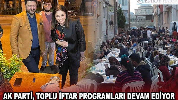 AK PARTİ, TOPLU İFTAR PROGRAMLARI DEVAM EDİYOR