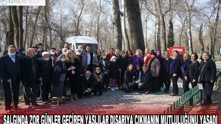SALGINDA ZOR GÜNLER GEÇİREN YAŞLILAR DIŞARIYA ÇIKMANIN MUTLULUĞUNU YAŞADI