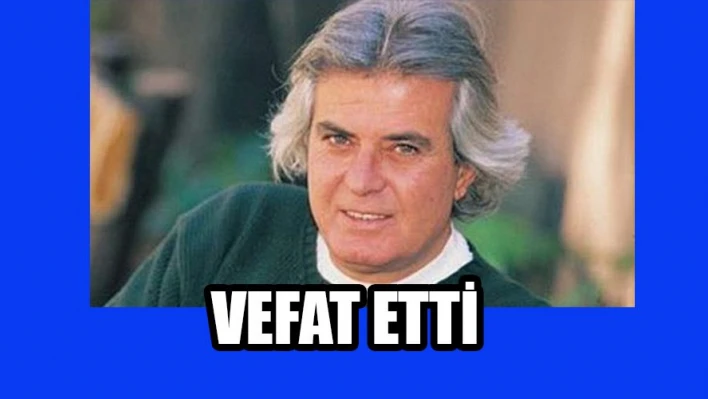 Tarık Akan vefat etti