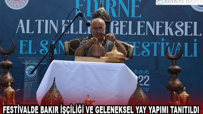 Festivalde bakır işçiliği ve geleneksel yay yapımı tanıtıldı