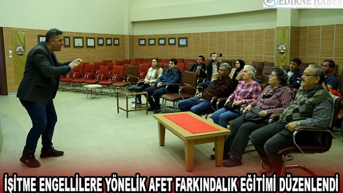 İşitme engellilere yönelik afet farkındalık eğitimi düzenlendi