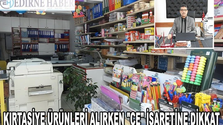 KIRTASİYE ÜRÜNLERİ ALIRKEN 'CE' İŞARETİNE DİKKAT