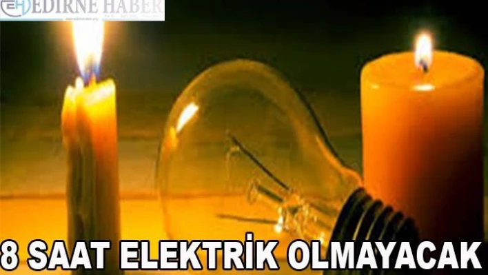 8 Saat Elektrik Olmayacak