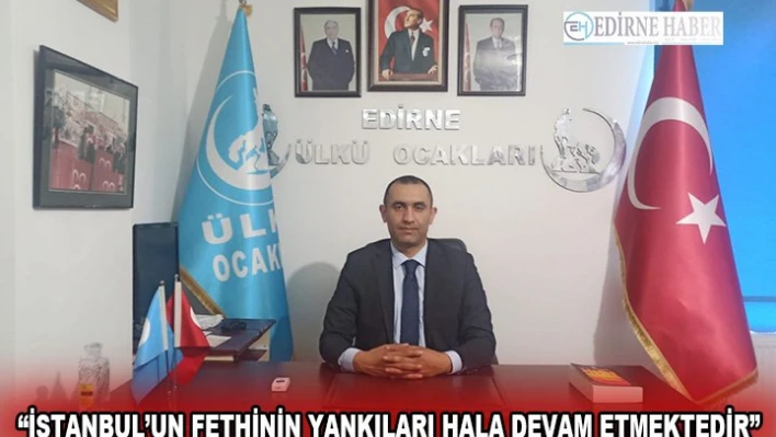 'İstanbul'un fethinin yankıları hala devam etmektedir'