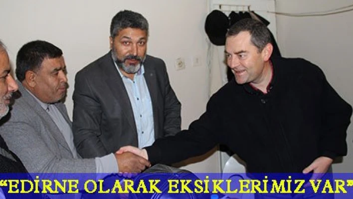 'Edirne olarak eksiklerimiz var'