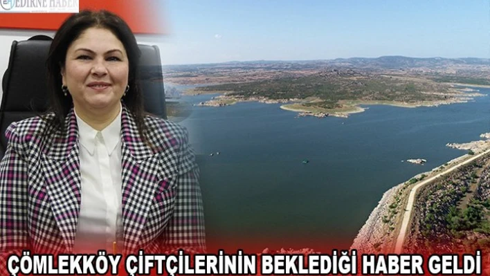 Çömlekköy çiftçilerinin beklediği haber geldi