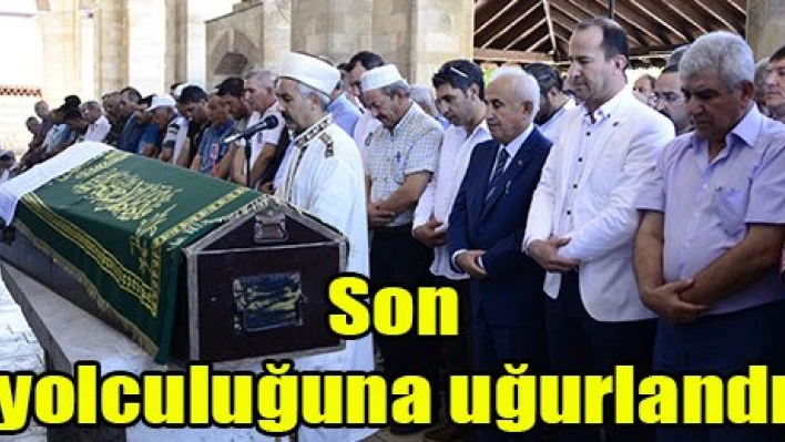 Son yolculuğuna uğurlandı