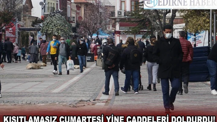 KISITLAMASIZ CUMARTESİ YİNE CADDELERİ DOLDURDU!
