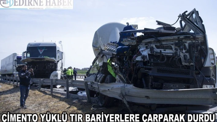 Çimento yüklü tır bariyerlere çarparak durdu