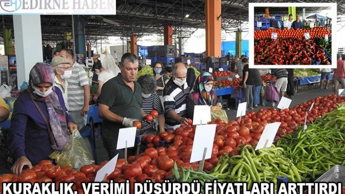 Kuraklık, verimi düşürdü fiyatları arttırdı