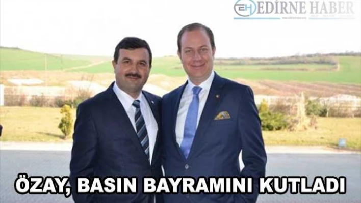 Özay, basın bayramını kutladı