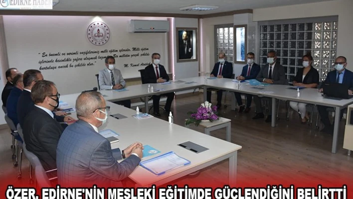 Özer, Edirne'nin mesleki eğitimde güçlendiğini belirtti