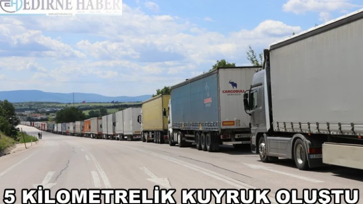 5 kilometrelik tır kuyruğu oluştu