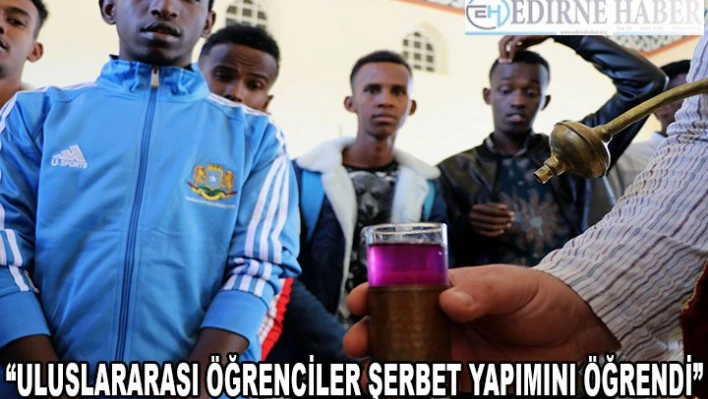 Uluslararası öğrenciler şerbet yapımını öğrendi