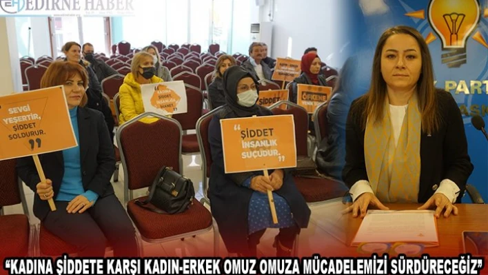 'KADINA ŞİDDETE KARŞI KADIN-ERKEK OMUZ OMUZA MÜCADELEMİZİ SÜRDÜRECEĞİZ'