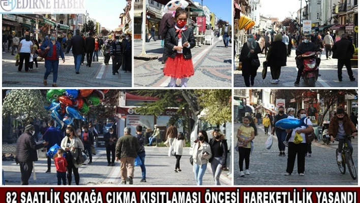 82 saatlik sokağa çıkma kısıtlaması öncesi hareketlilik yaşandı