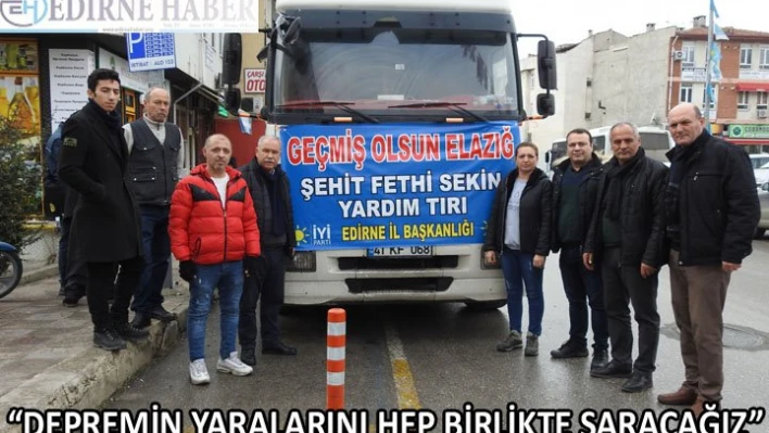 'Depremin yaralarını hep birlikte saracağız'