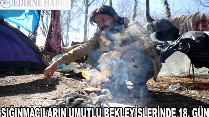 Sığınmacılar 'Yunanistan'ın kapıyı açacağı umuduyla' bekleyişlerinde 18. güne girdi