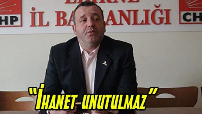 'İhanet unutulmaz'