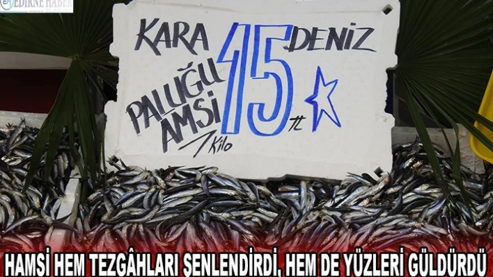 Hamsi hem tezg&acirchları şenlendirdi, hem de yüzleri güldürdü