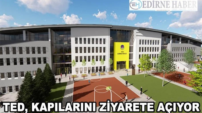 TED Edirne Koleji Kampüsü Kapılarını 21 Haziran 2019'da Ziyarete Açıyor