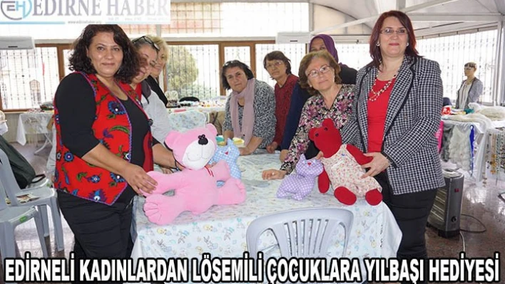 EDİRNELİ KADINLARDAN LÖSEMİLİ ÇOCUKLARA YILBAŞI HEDİYESİ