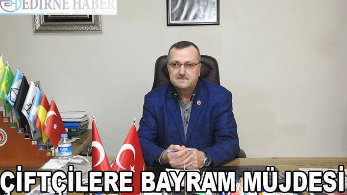 Çiftçilere bayram müjdesi