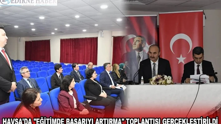 HAVSA'DA 'EĞİTİMDE BAŞARIYI ARTIRMA' TOPLANTISI GERÇEKLEŞTİRİLDİ