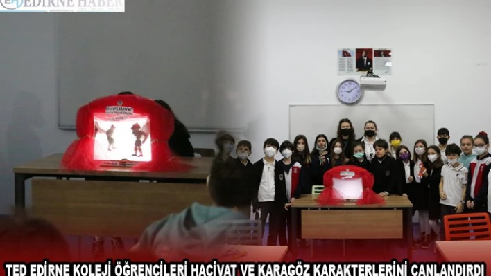  TED EDİRNE KOLEJİ ÖĞRENCİLERİ HACİVAT VE KARAGÖZ KARAKTERLERİNİ CANLANDIRDI
