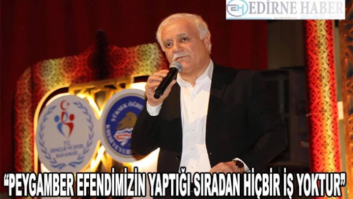 'Peygamber efendimizin yaptığı sıradan hiçbir iş yoktur'