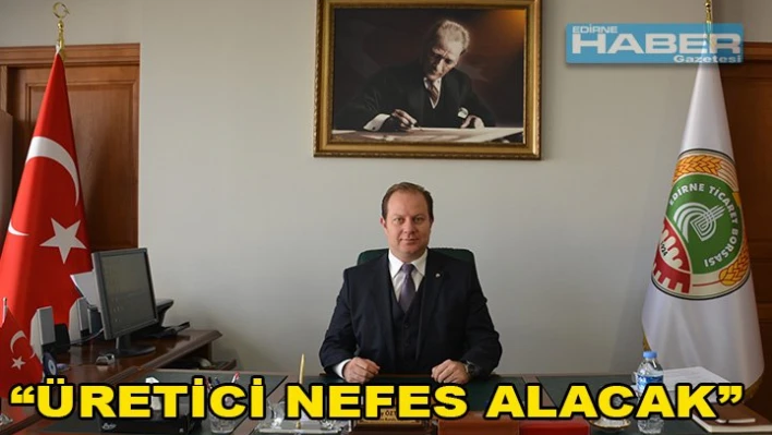 'Üretici Nefes alacak'