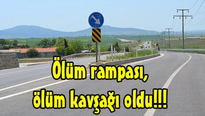 Ölüm rampası, ölüm kavşağı oldu!!!