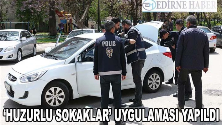 81 ilde 'Huzurlu Sokaklar Uygulaması