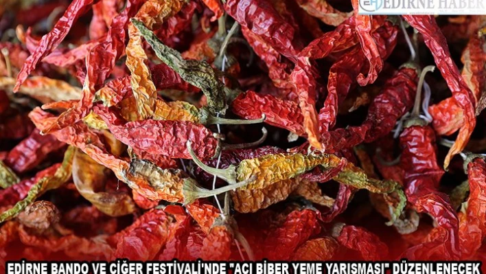 EDİRNE BANDO VE CİĞER FESTİVALİ'NDE 'ACI BİBER YEME YARIŞMASI' DÜZENLENECEK