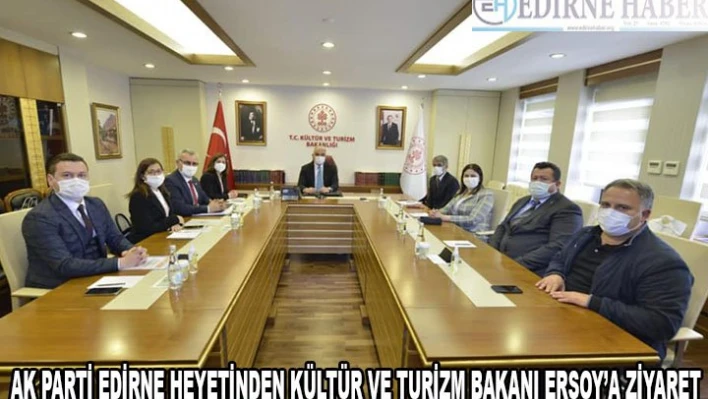 Edirne heyetinden Kültür ve Turizm Bakanı Ersoy'a ziyaret
