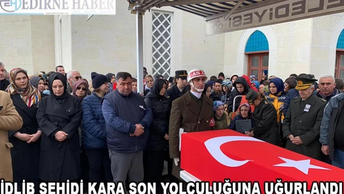 İdlib şehidi Kara son yolculuğuna uğurlandı
