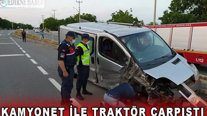Kamyonet ile traktör çarpıştı 
