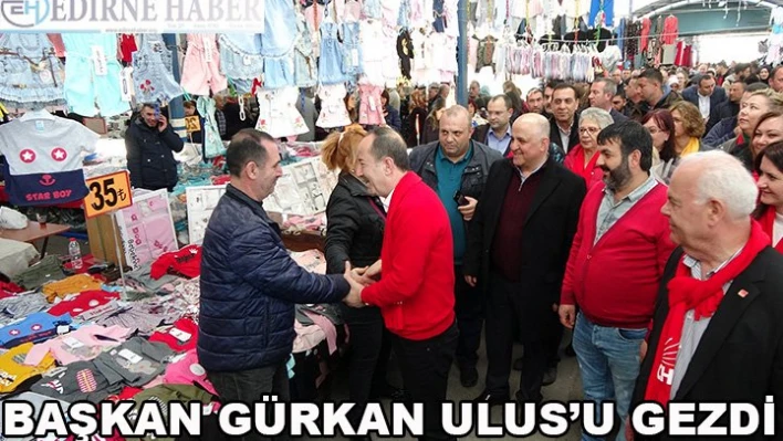 Başkan Gürkan Ulus'u gezdi