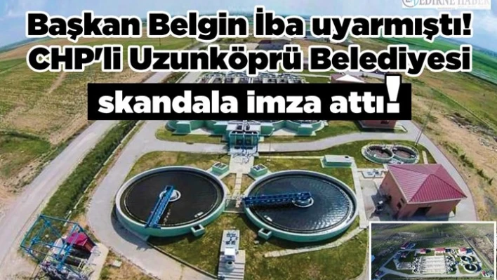 AK PARTİ EDİRNE İL BAŞKANI BELGİN İBA UYARMIŞTI!CHP'li Uzunköprü Belediyesi skandala imza attı!