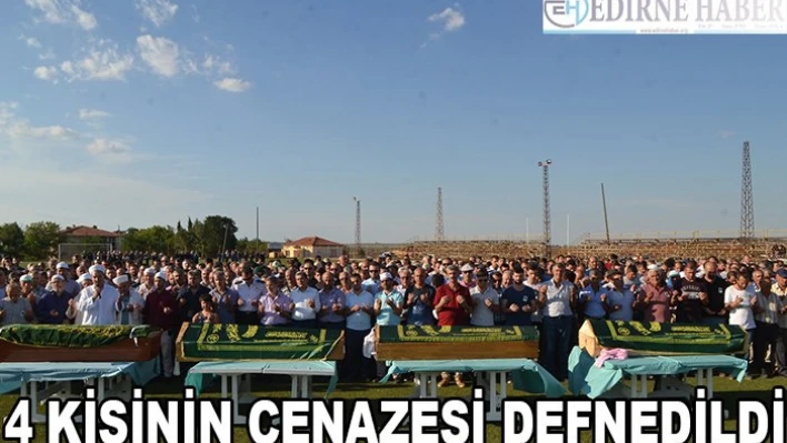 4 kişinin cenazesi defnedildi